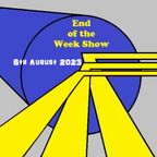 End of the Week Show 6th August 2023
