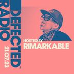 Defected Radio Hosted by Rimarkable 21.07.23