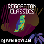 Reggaeton Classics - DJ Ben Boylan
