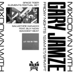 Mixdown w/Gary Jamze 9/16/22- Space Tiger Set at Elements Festival, Salvatore Ganacci Baddest Beat