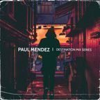 Paul Mendez - Destination the mix series 023 (ikandy Ultra Lounge, Dubai Feb 2022)