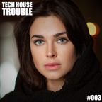 Tech House Trouble #003