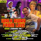 DJ DON B WALK AWAY FROM LOVE REGGAE & DANCEHALL MIX