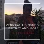 DJPOMPOMPOM - Afrobeats Rihanna Britney and more