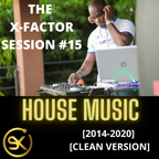 THE X-FACTOR SESSION #15 - HOUSE MUSIC [2014-2020]