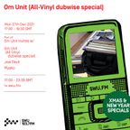 Om Unit (All-Vinyl dubwise special) 27TH DEC 2021
