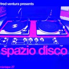 Spazio Disco mixtape #27 by Fred Ventura