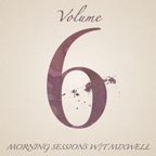 Morning Sessions w/T. Mixwell - Vol. 6