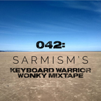 042: Sarmism - Keyboard Warrior Wonky Mixtape