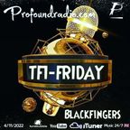 BLACKFINGERS ON TFI FRIDAY 04/11/22