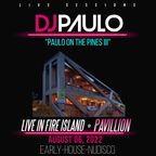 PAULO on the PINES III -Live @ The Pavillion, Fire Island (Aug 06, 2022)
