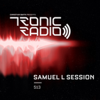 Tronic Radio 513 | Samuel L Session