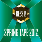 RESET! - Spring Tape 2012