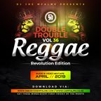The Double Trouble Mixxtape 2019 Volume 36 Reggae Revolution Edition