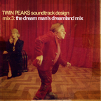Twin Peaks Soundtrack Design Mix 3: The Dream Man’s Dreamland Mix