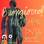 Buongiorno (DUB) Mixtape #17 x Mica's Morning Sessions