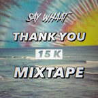 DJ SAY WHAAT - 15K