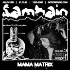 Samhain w/ Mama Matrix: 31st October '22