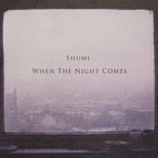 Shumi's When The Night Comes