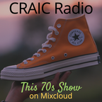 CRAIC Radio - This 70s Show - September 21, 2023