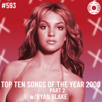Episode 593 - Top Ten Songs Of The Year 2000 Part 2 w/Ryan Blake
