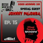 GOOD MORNING SIR - Ep.15 Season 2 - Special Guest: Johnny Palomba