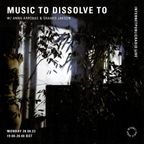 Music to Dissolve to w/ Anna Arrobas & Shaako Jakson - 28th August 2023