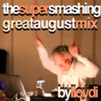 Super Smashing Great August Mix By Lloydi
