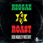Reggae Roast - Bob Marley Mixtape for 6Music