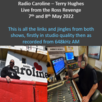 Terry Hughes live from Radio Caroline's radio ship - 7 & 8 May 2022. All links, in 64kb/s then on AM