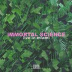 Immortal Science  "Live in Miami"