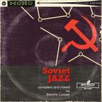 Soviet Jazz compiled & mixed by Electric Looser