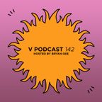 V Podcast 142 - Hosted by Bryan Gee