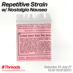 Repetitive Strain w/ Nostalgia Nausea - 10-Jul-21