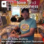 Love and Happiness Music Presents Universal Soulful Rhythms : Mix & Arrangement by Shan Tilakumara