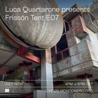 LUCA QUARTARONE presents FRISSÓN TENT E07- 14th Jul, 2022