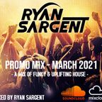 Ryan Sargent - March 2021 Promo Mix - Funky/Uplifting House