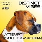 Distinct Vibes #19 Part Two: Attempt / Soul Ex Machina