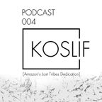 Koslif Podcast 004 [Amazon's Lost Tribes Dedication]