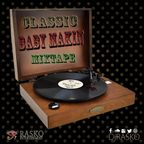 CLASSIC BABY MAKIN MIXTAPE 
