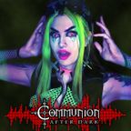 Communion After Dark - New Dark Electro, Industrial, Darkwave, Synthpop, Goth - November 21st, 2022