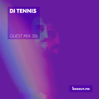 Guest Mix 315 - DJ Tennis [07-03-2019]