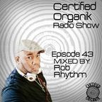 Certified Organik Radio Show 43 | Rob Rhythm