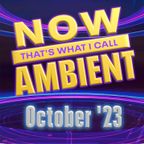 Now That's What I Call Ambient - Oct. '23