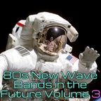 80s New Wave Bands in the Future Volume 3