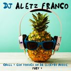 DJ ALETZ FRANCO - CHILL & GIN TONICS IN DA ELECTRO HOUSE! Part 1 (2021)
