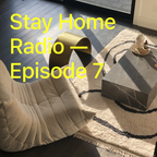 Stay Home Radio — Episode 7
