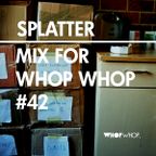 Splatter - Mix For Whopwhop #42