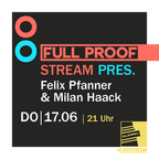 FULL PROOF Stream pres. Felix Pfanner & Milan Haack