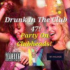 Drunk In The Club 47 Party On Clubheads! (vocal house 9/24/23)